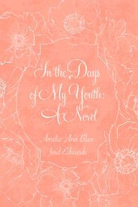In the Days of My Youth: A Novel