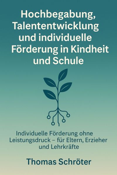 Hochbegabung, Talententwicklung und individuelle Förderung in Kindheit und Schule