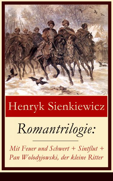 Romantrilogie: Mit Feuer und Schwert + Sintflut + Pan Wolodyjowski, der kleine Ritter