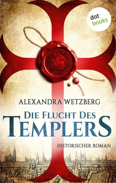 Die Flucht des Templers: Der letzte Ritter vom Tempelhof - Erster Roman