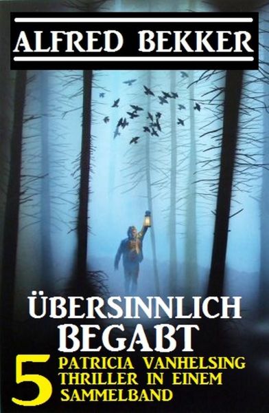 Übersinnlich begabt - 5 Patricia Vanhelsing Thriller in einem Sammelband