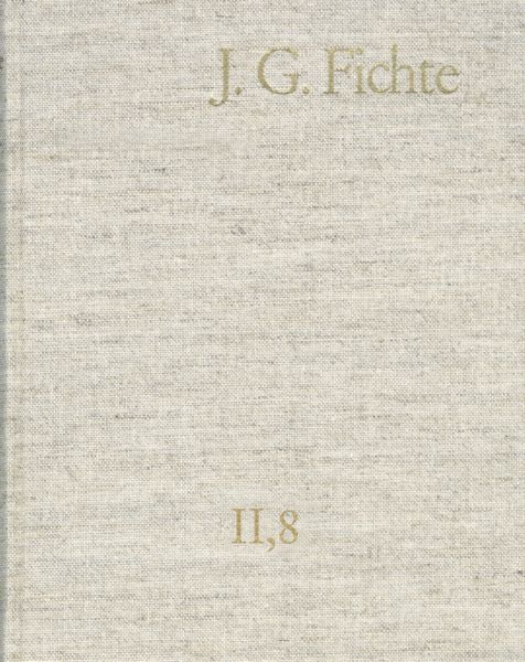 Johann Gottlieb Fichte: Gesamtausgabe / Reihe II: Nachgelassene Schriften. Band 8: Nachgelassene Sch