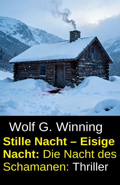 Stille Nacht – Eisige Nacht: Die Nacht des Schamanen: Thriller