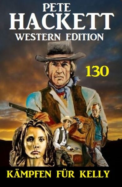 Kämpfen für Kelly: Pete Hackett Western Edition 130