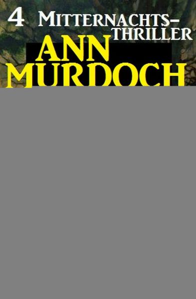 Sammelband 4 Mitternachts-Thriller: Nur der Tod lebt ewig und andere Romane