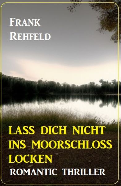 Lass dich nicht ins Moorschloss locken: Romantic Thriller