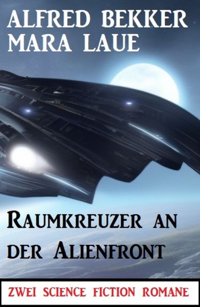 Raumkreuzer an der Alienfront: Zwei Science Fiction Romane