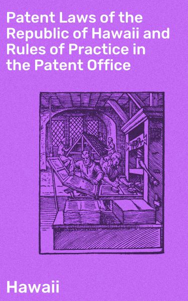 Patent Laws of the Republic of Hawaii and Rules of Practice in the Patent Office