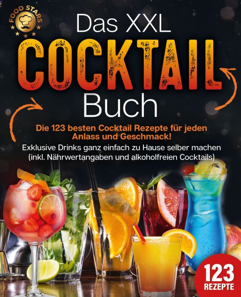 Das XXL Cocktail Buch: Die 123 besten Cocktail Rezepte für jeden Anlass und Geschmack! Exklusive Dri