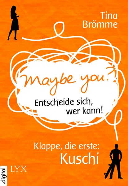 Maybe You? Entscheide sich, wer kann! Klappe, die erste: Kuschi