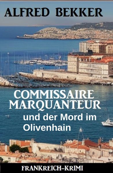 Commissaire Marquanteur und der Mord im Olivenhain: Frankreich Krimi