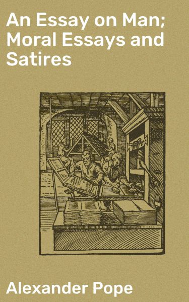 An Essay on Man; Moral Essays and Satires