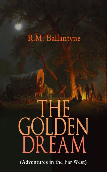 THE GOLDEN DREAM (Adventures in the Far West)
