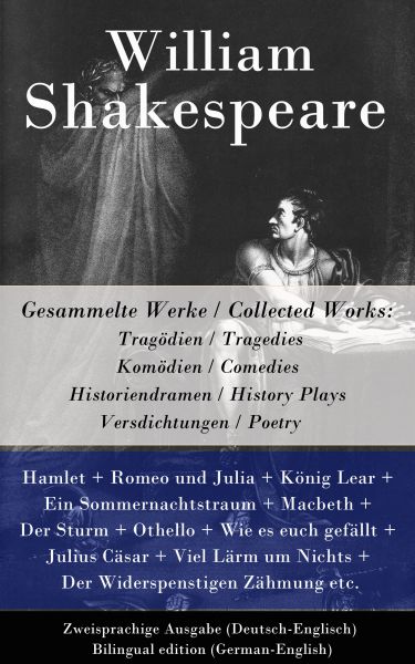 Gesammelte Werke / Collected Works: Tragödien / Tragedies + Komödien / Comedies + Historiendramen /