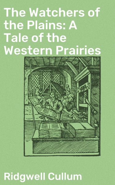 The Watchers of the Plains: A Tale of the Western Prairies