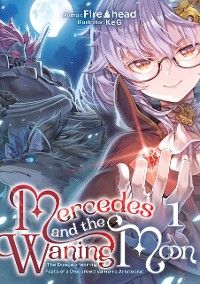 Mercedes and the Waning Moon: The Dungeoneering Feats of a Discarded Vampire Aristocrat Volume 1