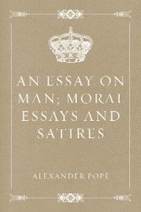An Essay on Man; Moral Essays and Satires