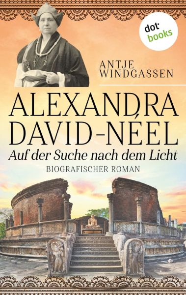 Alexandra David-Néel: Auf der Suche nach dem Licht
