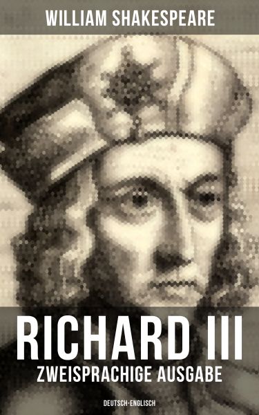 RICHARD III (Zweisprachige Ausgabe: Deutsch-Englisch)