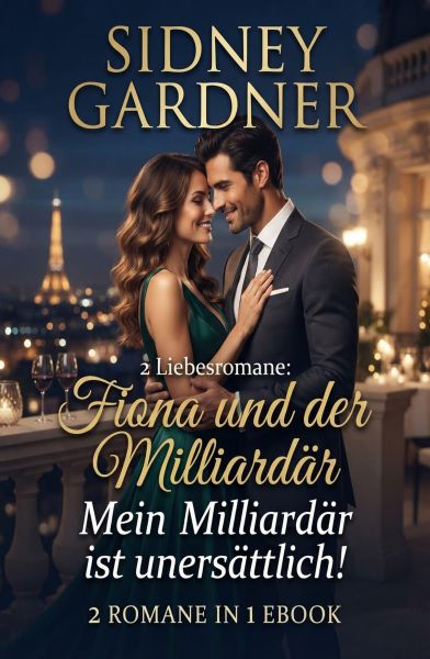 2 Liebesromane: Fiona und der Milliardär / Mein Milliardär ist unersättlich!