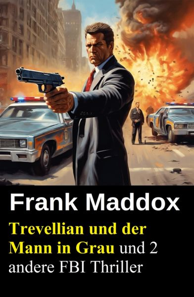 Trevellian und der Mann in Grau und 2 andere FBI Thriller