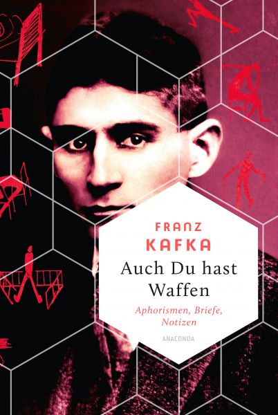 Auch Du hast Waffen. Aphorismen, Briefe, Notizen