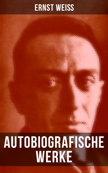 Autobiografische Werke von Ernst Weiß