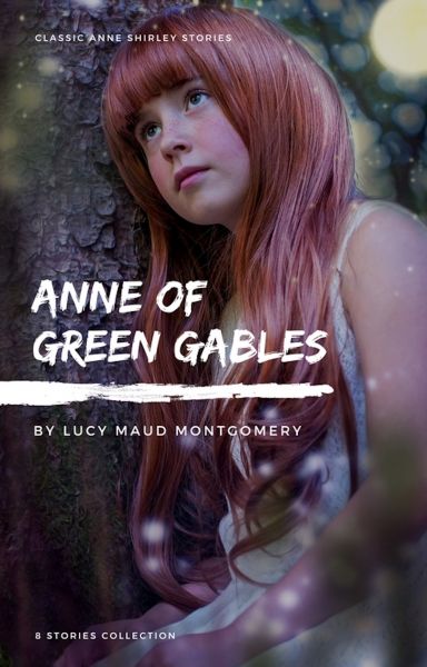 Anne Shirley Complete 8-Book Series : Anne of Green Gables; Anne of the Island; Anne of Avonlea; Ann