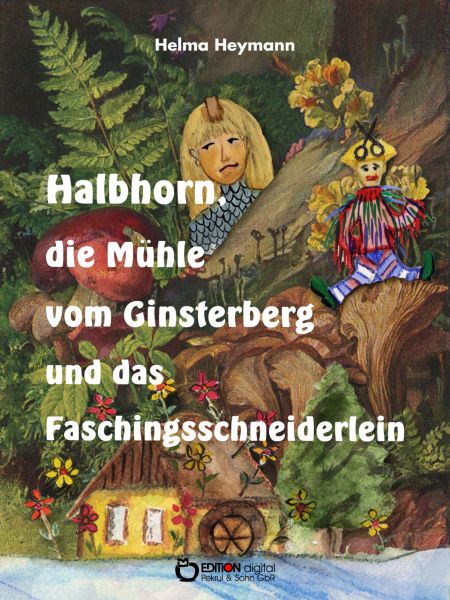 Halbhorn, die Mühle vom Ginsterberg und das Faschingsschneiderlein