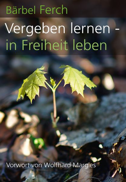 Vergeben lernen - in Freiheit leben