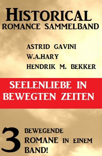Seelenliebe in bewegten Zeiten: Historical Romance Sammelband 3 Romane