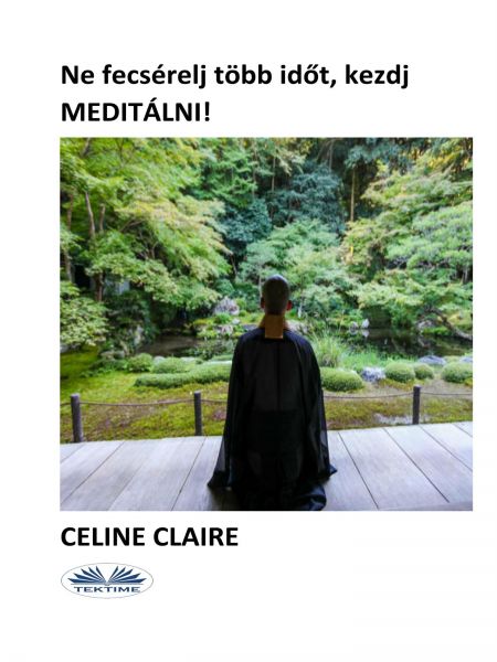 Ne fecsérelj több időt, kezdj meditálni!