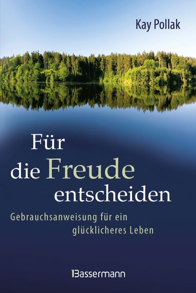 Für die Freude entscheiden - Gebrauchsanweisung für ein glücklicheres Leben