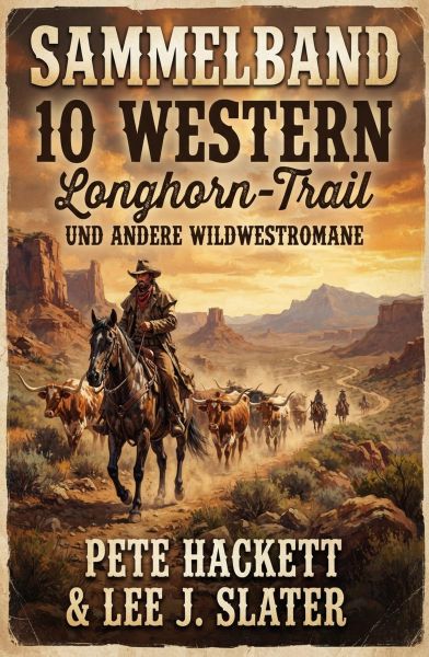 Sammelband 10 Western – Longhorn Trail und andere Wildwestromane