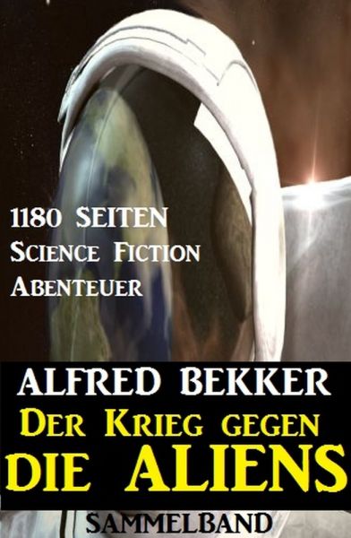 Der Krieg gegen die Aliens: 1180 Seiten Science Fiction Abenteuer