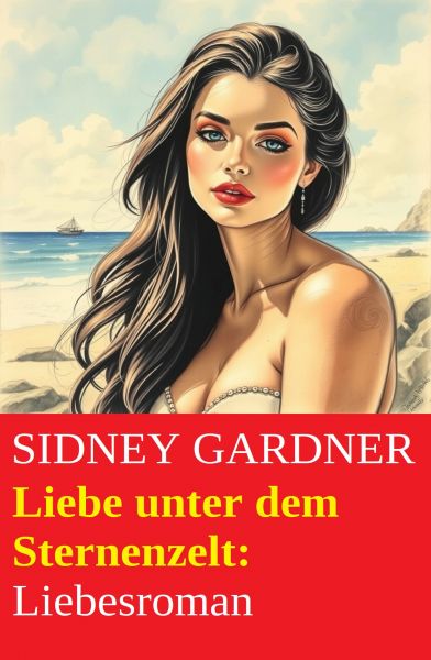 Liebe unter dem Sternenzelt: Liebesroman