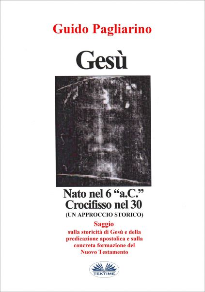 Gesù, Nato Nel 6 “a.C.” Crocifisso Nel 30