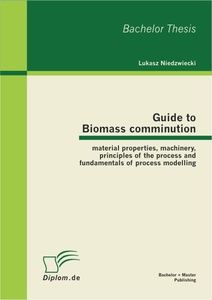 Guide to Biomass comminution: material properties, machinery, principles of the process and fundamen