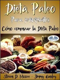 Dieta Paleo Para Principiantes: Cómo Comenzar La Dieta Paleo