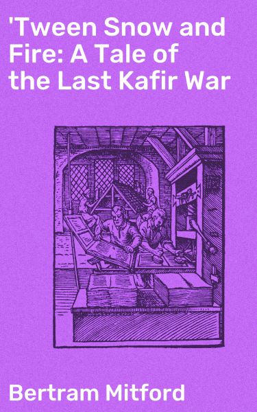 'Tween Snow and Fire: A Tale of the Last Kafir War