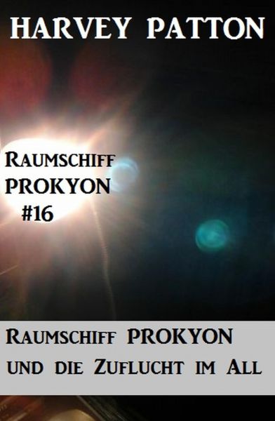 Raumschiff Prokyon und die Zuflucht im All Raumschiff Prokyon #16