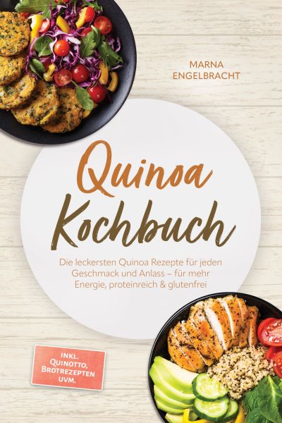 Quinoa Kochbuch: Die leckersten Quinoa Rezepte für jeden Geschmack und Anlass – für mehr Energie, pr