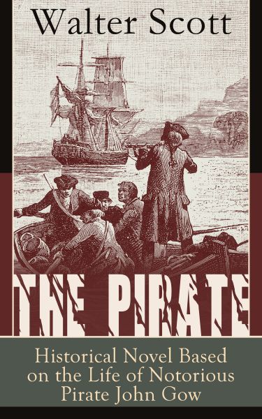 The Pirate: Historical Novel Based on the Life of Notorious Pirate John Gow: Adventure Novel Based o
