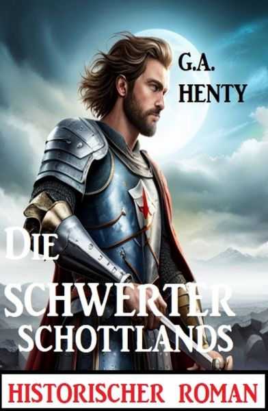 Die Schwerter Schottlands: Historischer Roman