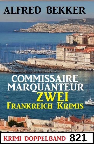 Krimi Doppelband 821: Commissaire Marquanteur - Zwei Frankreich Krimis