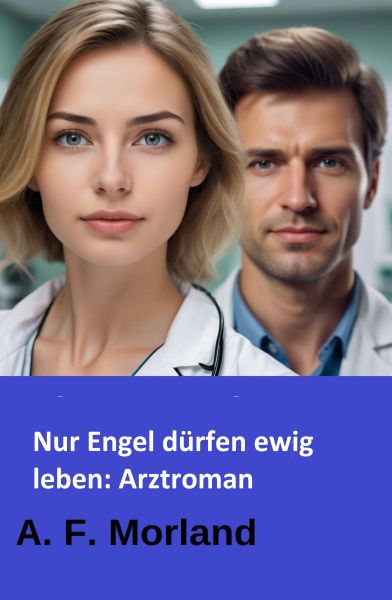 Nur Engel dürfen ewig leben: Arztroman