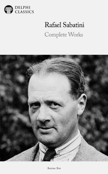 Delphi Complete Works of Rafael Sabatini (Illustrated)