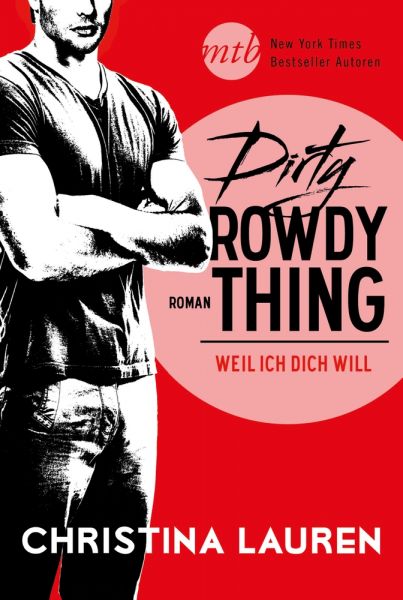 Dirty Rowdy Thing - Weil ich dich will