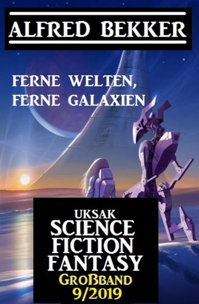 Uksak Science Fiction Fantasy Großband 9/2019 - Ferne Welten, ferne Galaxien