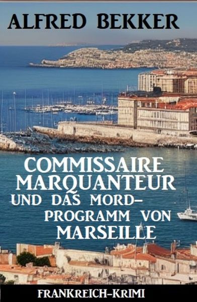Commissaire Marquanteur und das Mordprogramm von Marseille: Frankreich Krimi